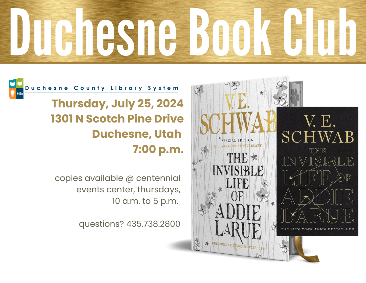 Book Club: 7:00 to 9:00 p.m. Address: 1301 North Scotch Pine Drive. July's Book is The Invisible Life of Addie LaRue. If you need a copy, you can pick one up on Thursdays at the Duchesne Centennial Events Center between 10:00 a.m. and 5:00 p.m.